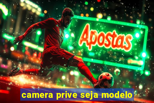 camera prive seja modelo